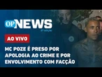 AO VIVO: Acompanhe as últimas notícias sobre a prisão do MC Poze no Rio de Janeiro | O POVO NEWS