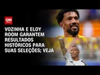 Copa do Mundo: Vozinha e Eloy Room garantem resultados históricos para suas seleções; confira