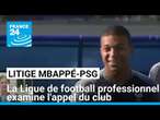 Litige Mbappé/PSG : la Ligue de football professionnel examine l'appel du club • FRANCE 24