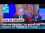 Paix en Ukraine : un espoir qui dépend de Trump et Poutine ? • FRANCE 24