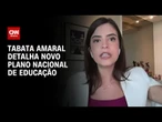 Deputada Tabata Amaral detalha novo Plano Nacional de Educação à CNN | BASTIDORES CNN