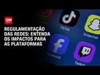 Entenda o que muda para as plataformas com a nova regulação das redes | BASTIDORES CNN