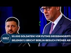 UKRAINE-KRIEG: 50.000 Soldaten! Vor Großangriff von Putin! Selenskyj bricht Berlin-Besuch früher ab!