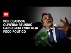 Análise: Reunião cancelada evidencia foco político | LIVE CNN