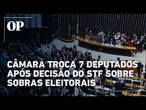 Câmara confirma perda de mandato de 7 deputados após decisão do STF sobre sobras eleitorais