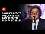 Posição de Milei pode impactar eleição no Brasil? | O GRANDE DEBATE