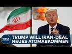 IRAN: Nächster Nahost-Hammer! Trump will Atom-Friedensvertrag! USA stellen Bedingung für Einigung