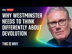 Why Westminster needs to think differently about devolution | This Is Why