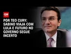 Sabino viaja com Lula e futuro no governo segue incerto | CNN NOVO DIA