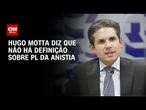 Após encontro com Tarcísio, Hugo Motta cita indefinição sobre PL da Anistia | BASTIDORES CNN