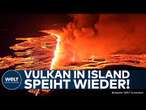 ALARM AUF ISLAND: Vulkan spuckt wieder Lava! - Evakuierungen in Grindavík, Bevölkerung in Panik