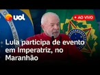 Lula participa da entrega do Minha Casa, Minha Vida em Imperatriz, no Maranhão; assista ao vivo