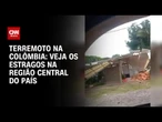 Terremoto atinge a Colômbia e deixa quatro pessoas feridas | CNN BRASIL