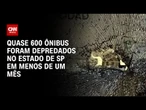Ataques a ônibus: Sobe para 579 o número de coletivos depredados no estado de SP | CNN 360º