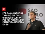 Tarcísio diz que operação contra PCC foi possível por estrutura montada em SP | CNN 360º