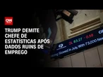 Trump interfere em órgão após dados ruins de emprego | WW