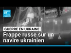 2 morts dans une frappe russe sur un navire de guerre ukrainien • FRANCE 24