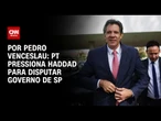 Análise: PT pressiona Haddad para disputar governo de SP | CNN 360º