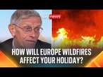 Europe wildfires: Will my summer holiday be affected?