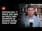 Análise: É difícil que saia um resultado definitivo de reunião entre Putin e Trump | WW