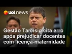 Gestão Tarcísio diz que penalização a professoras por licença-maternidade foi 'erro administrativo'