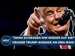 DONALD TRUMP: "Dann schießen wir wieder auf sie!" Krasse Ansage an den Iran!