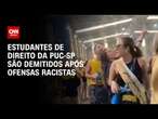 Estudantes de direito da PUC-SP são demitidos após ofensas racistas | CNN 360°