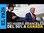 TRUMP no subirá los aranceles a Canadá al 50% | EL PAÍS