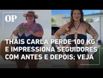 Thais Carla impressiona a web ao mostrar antes e depois após perder 100 kg