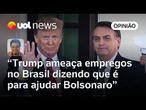 Trump usa Bolsonaro para justificar tarifas e isso pode ser jogado nas costas dele | Sakamoto