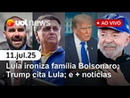 Lula ironiza família Bolsonaro; Trump se manifesta sobre tarifas ao Brasil: últimas notícias ao vivo