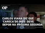 'Careca do INSS' deve depor na próxima segunda-feira, diz Carlos Viana, presidente da CPMI