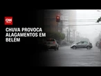 Belém registra alagamentos e risco de enchentes após fortes chuvas | CNN 360º