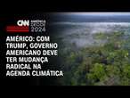 Américo: Com Trump, governo americano deve ter mudança radical na agenda climática | BASTIDORES CNN