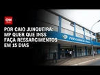 MP vê lentidão e pede que TCU determine ao INSS ressarcimento em 15 dias | CNN 360°