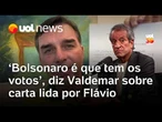 Valdemar justifica carta de Bolsonaro sobre Flávio: 'É ele que tem os votos'