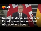 Reino Unido diz que vai reconhecer Estado palestino se Israel não aceitar acordo de cessar-fogo