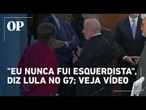 "Eu nunca fui esquerdista", diz Lula durante encontro com líderes do G7; veja vídeo