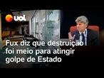 Fux diz que destruição do patrimônio no 8 de Janeiro foi 'meio para atingir golpe de Estado'