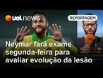 Neymar fará ressonância segunda-feira para avaliar a evolução da lesão na panturrilha | Lavieri