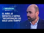 El Niño já afeta a safra e mudanças climáticas pressionam a produção agrícola no Brasil | É Negócio
