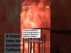 A historic Gold Rush town among dozens of locations affected by California wildfires
