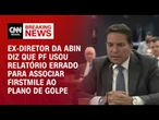 Plano de golpe: Ramagem diz que PF usou relatório errado para inseri-lo em trama | CNN ARENA