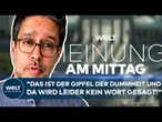 MEINE MEINUNG: Klare Ansage! "Das ist der Gipfel der Dummheit! Da wird leider kein Wort gesagt!"