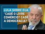 Lula critica EUA por tarifas e deportações: 