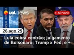 Lula cobra fidelidade do centrão; julgamento de Bolsonaro no STF terá segurança reforçada; Trump e +