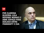 Análise: Lula defende Moraes e abre espaço para diálogo entre Itamaraty e EUA | BASTIDORES CNN
