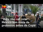 México tem protestos e estátuas de jogadores são derrubadas antes da Copa: 'Bola não vai rolar'