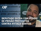 Deputado entra com pedido de prisão preventiva contra Hytalo Santos
