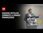 Sem asfixiar finanças do crime, não dará certo, diz Haddad | CNN 360°